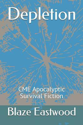 Depletion: CME Apocalyptic Survival Fiction by Blaze Eastwood