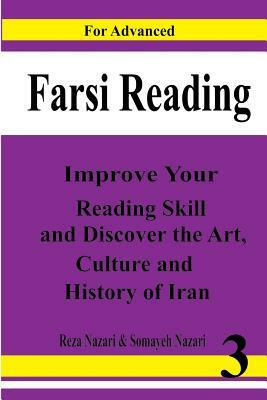 Farsi Reading: Improve Your Reading Skill and Discover the Art, Culture and History of Lran: For Advanced Farsi Learners by Reza Nazari, Somaye Nazari