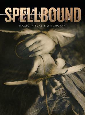 Spellbound: Magic, Ritual and Witchcraft by Marina Wallace, Sophie Page