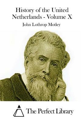 History of the United Netherlands - Volume X by John Lothrop Motley