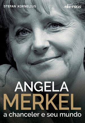 Angela Merkel: A Chanceler e Seu Mundo by Stefan Kornelius