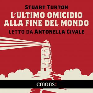 L'ultimo omicidio alla fine del mondo by Stuart Turton