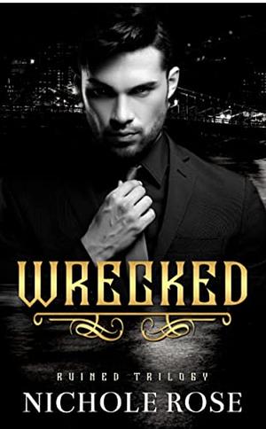 Wrecked by Nichole Rose, Nichole Rose