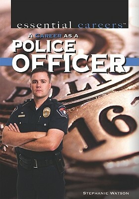 A Career as a Police Officer by Stephanie Watson