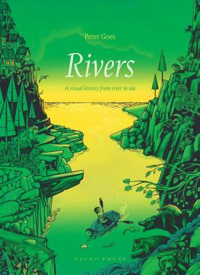 Rivers: A Visual History from River to Sea by Peter Goes