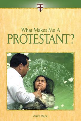 What Makes Me a Protestant? by Adam Woog