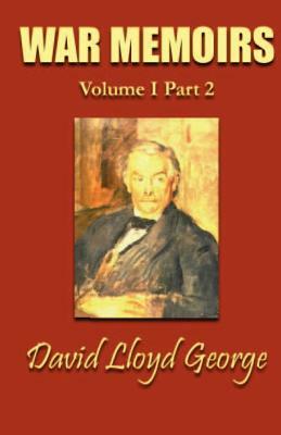 War Memoirs: Volume I, Part 2 by David Lloyd George