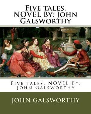 Five tales. NOVEL By: John Galsworthy by John Galsworthy