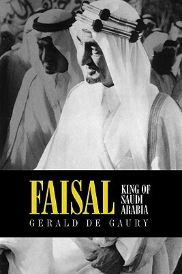 Faisal: King of Saudi Arabia by Gerald De Gaury