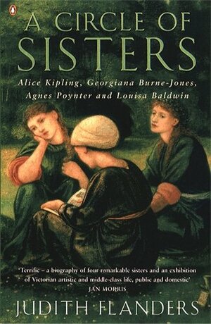 A Circle of Sisters: Alice Kipling, Georgiana Burne Jones, Agnes Poynter and Louisa Baldwin by Judith Flanders
