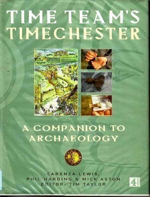 Time Team's Timechester: A Family Guide to Archaeology by Timothy Taylor