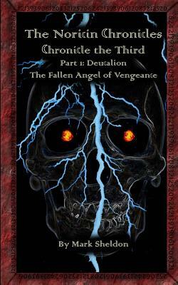 Deucalion: The Fallen Angel of Vengeance: The Noricin Chronicles: Chronicle the Third Part 1 by Mark Sheldon