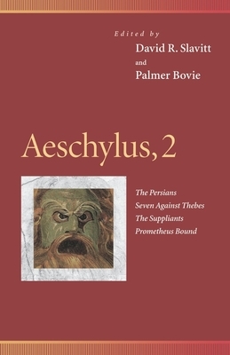 Aeschylus, 2: The Persians, Seven Against Thebes, the Suppliants, Prometheus Bound by 