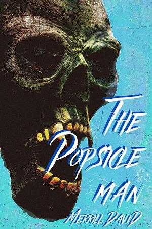 The Popsicle Man by Merrill David