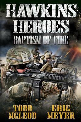 Hawkins' Heroes: Baptism of Fire by Eric Meyer, Todd McLeod