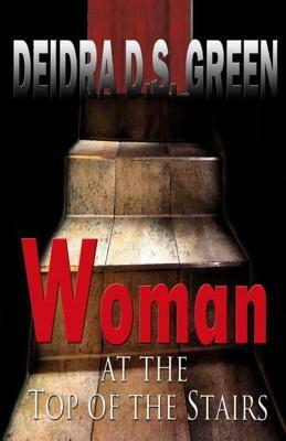 Woman at the Top of the Stairs by Deidra D. S. Green