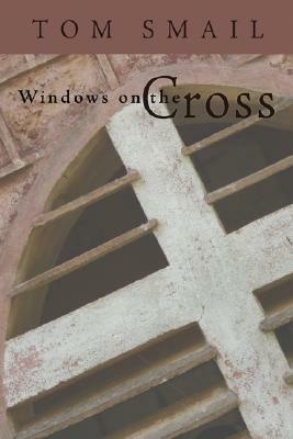 Windows on the Cross by Tom Smail