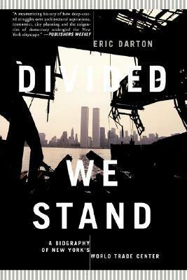 Divided We Stand: A Biography Of New York's World Trade Center by Eric Darton