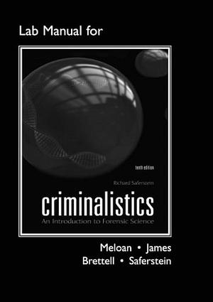 Lab Manual for Criminalistics: An Introduction to Forensic Science by Thomas Brettell, Richard Saferstein, Clifton E. Meloan, Richard E. James