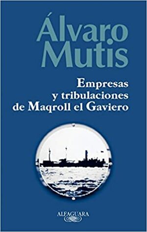 Empresas y tribulaciones de Maqroll el Gaviero by Álvaro Mutis