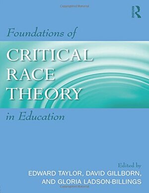 Foundations of Critical Race Theory in Education by Edward Taylor