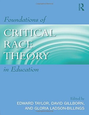 Foundations of Critical Race Theory in Education by Edward Taylor