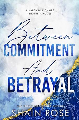 Between Commitment and Betrayal by Shain Rose