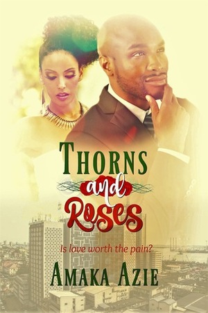 Thorns and Roses by Amaka Azie