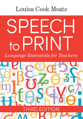 Speech to Print: Language Essentials for Teachers by Louisa Cook Moats