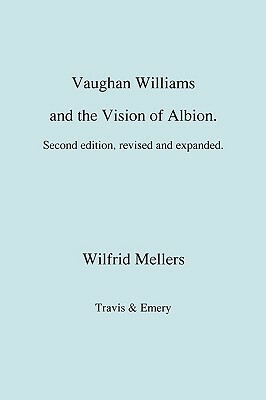 Vaughan Williams and the Vision of Albion. (Second Revised Edition). by Wilfrid Mellers