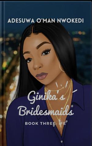 The Ginika's bridemaids: book three by Adesuwa O'man Nwokedi