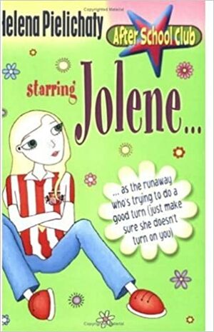 Jolene: After School Club: Starring Jolene...As The Runaway Who's Trying To Do A Good Turn by Helena Pielichaty