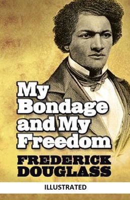 My Bondage and My Freedom Illustrated by Frederick Douglass