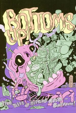 Bottoms Up! True Tales of Hitting Rock-Bottom by Peter S. Conrad, Matt Rota, Lizz Lunney, Sara Lautman, Adam Yeater, Chad Essley, Adam Pasion, Max Clotfelter, Kevin Scalzo, Jordan Jeffries, Mike Freiheit, Holly Simple, Simon Petersen, Haleigh Buck, Brendan Kiefer, Daniel McCloskey, Karl Stevens, Josh Burggraf, Tatiana Gill, Meghan Turbitt, John Porcellino, Victor Kerlow, George Wylesol, J.T. Yost, Kevin Budnik, Gillian Rhodes, Elaine M. Will, Michael Sweater, Nate Doyle, Rachel Dukes, Summer Pierre, Noah Van Sciver, Jess Worby, Fred Noland, Gideon Kendall, Chris Monday