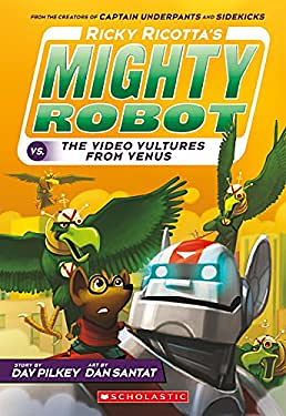 Ricky Ricotta's Mighty Robot Vs. The Voodoo Vultures From Venus by Dav Pilkey