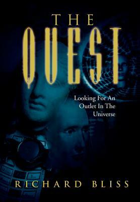 The Quest: Looking for an Outlet in the Universe by Richard Bliss