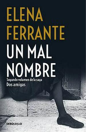 UN MAL NOMBRE by Elena Ferrante