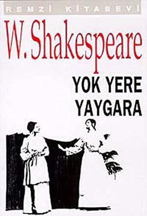 Yok Yere Yaygara by William Shakespeare