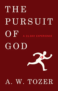 The Pursuit of God: A 31 Day Experience by A.W. Tozer