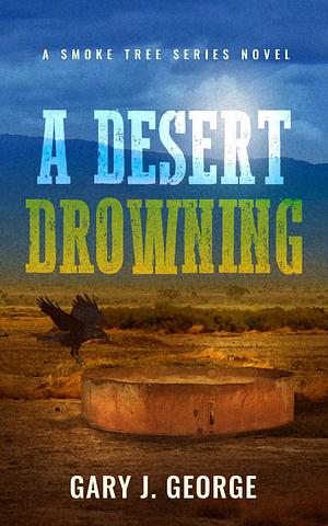 A Desert Drowning by Gary J. George, Gary J. George