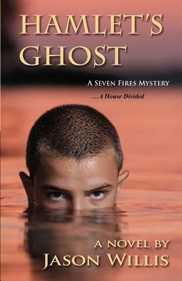 Hamlet's Ghost: A Seven Fires Mystery by Jason Willis