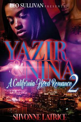 Yazir & Nina 2: A California Hood Romance: A California Hood Romance by Shvonne Latrice