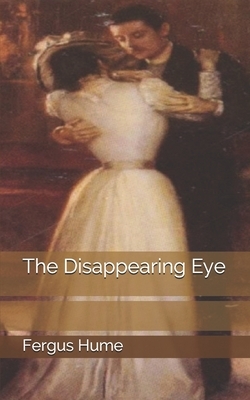 The Disappearing Eye by Fergus Hume