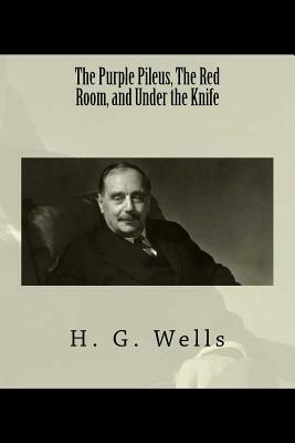 The Purple Pileus, The Red Room, and Under the Knife by H.G. Wells