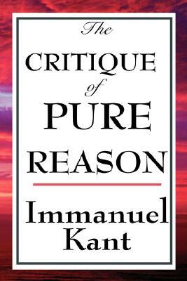 The Critique of Pure Reason by Immanuel Kant