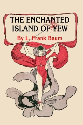 The Enchanted Island of Yew by L. Frank Baum