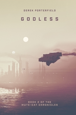 Godless: Book 2 of the Mute-Cat Chronicles by Derek Porterfield