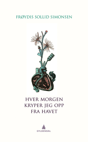 Hver morgen kryper jeg opp fra havet by Frøydis Sollid Simonsen