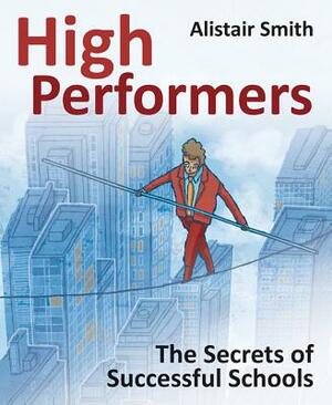 High Performers: Secrets of Successful Schools by Alistair Smith