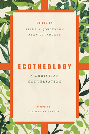 Ecotheology: A Christian Conversation by Alan G. Padgett, Kiara Jorgenson